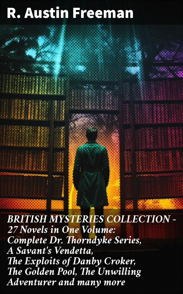 Okładka książki dla BRITISH MYSTERIES COLLECTION - 27 Novels in One Volume: Complete Dr. Thorndyke Series, A Savant's Vendetta, The Exploits of Danby Croker, The Golden Pool, The Unwilling Adventurer and many more