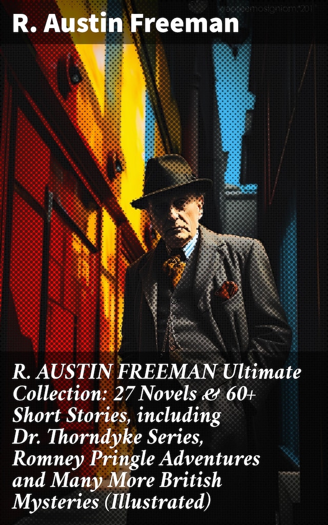 Boekomslag van R. AUSTIN FREEMAN Ultimate Collection: 27 Novels & 60+ Short Stories, including Dr. Thorndyke Series, Romney Pringle Adventures and Many More British Mysteries (Illustrated)