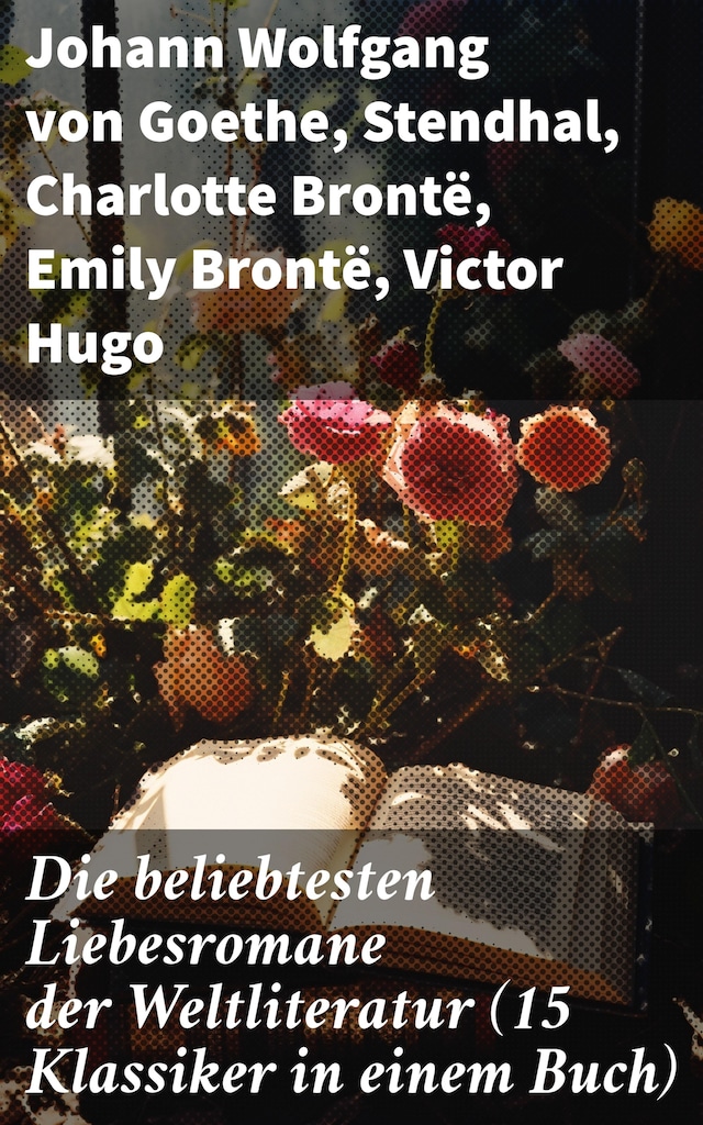 Book cover for Die beliebtesten Liebesromane der Weltliteratur (15 Klassiker in einem Buch)