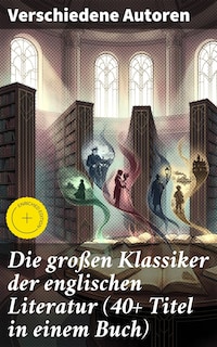 Die großen Klassiker der englischen Literatur (40+ Titel in einem Buch)