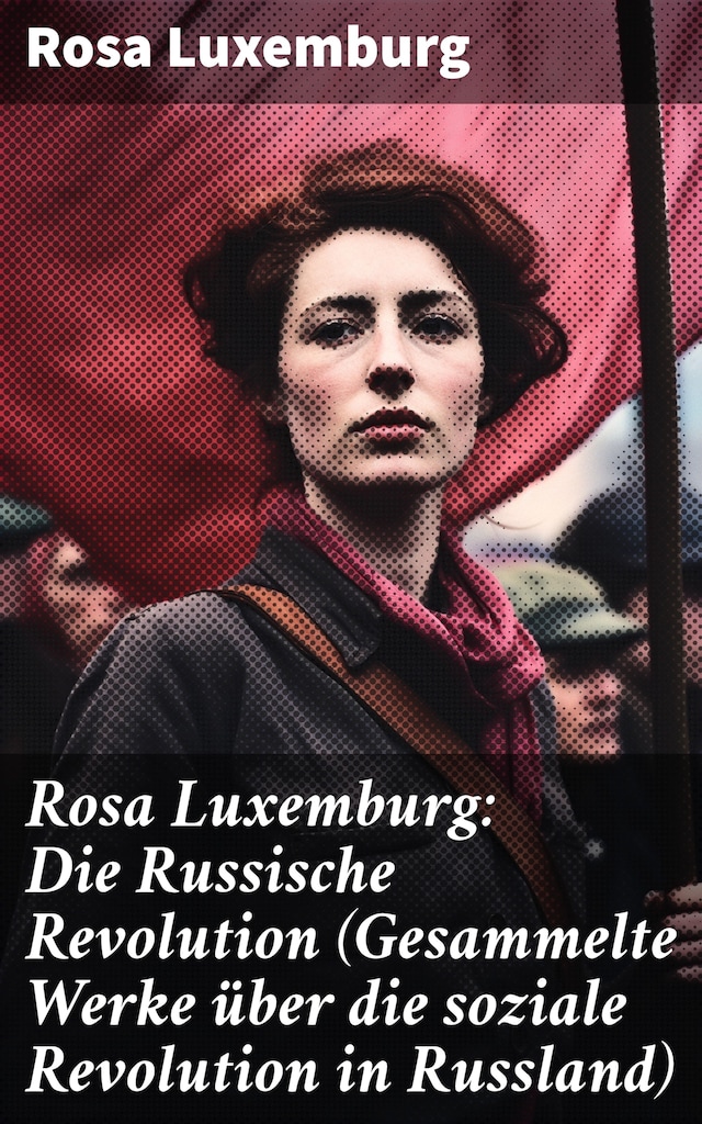 Portada de libro para Rosa Luxemburg: Die Russische Revolution (Gesammelte Werke über die soziale Revolution in Russland)