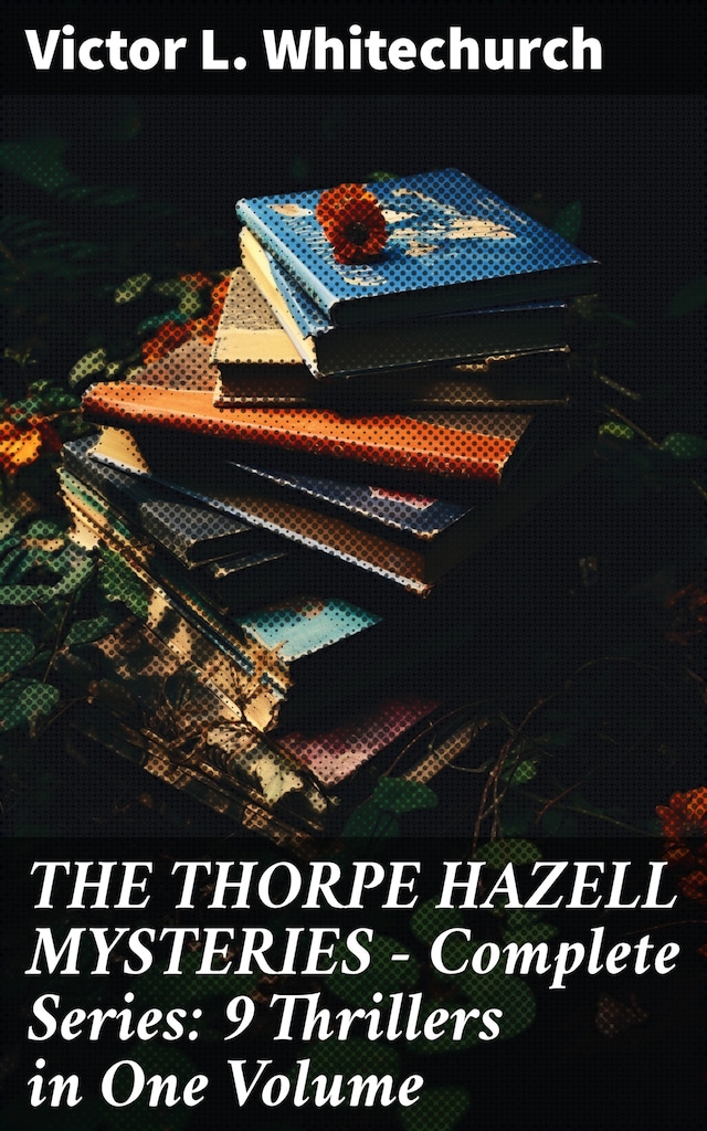 Boekomslag van THE THORPE HAZELL MYSTERIES – Complete Series: 9 Thrillers in One Volume