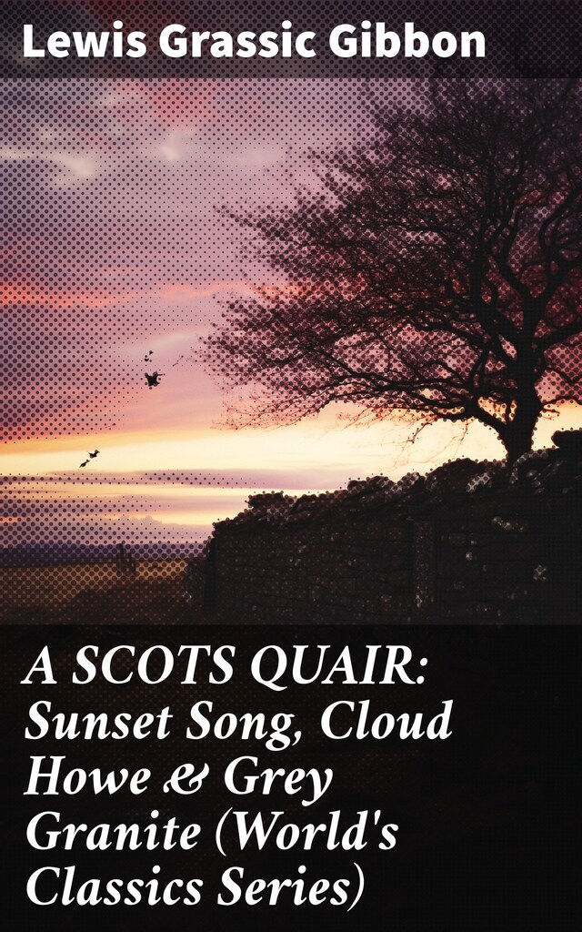 Book cover for A SCOTS QUAIR: Sunset Song, Cloud Howe & Grey Granite (World's Classics Series)