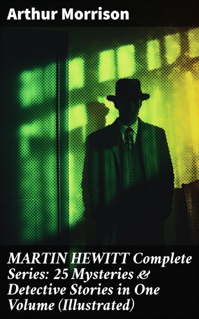 Okładka książki dla MARTIN HEWITT Complete Series: 25 Mysteries & Detective Stories in One Volume (Illustrated)