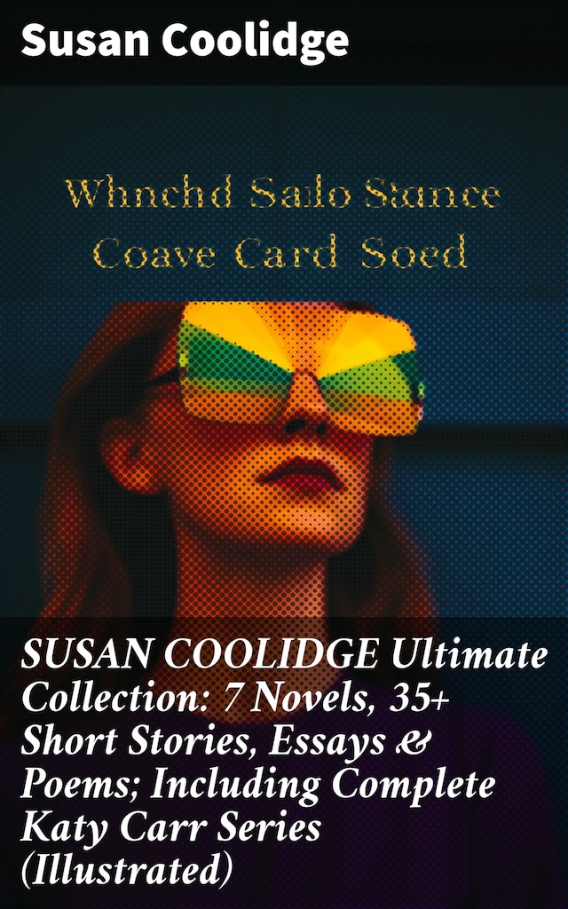 Book cover for SUSAN COOLIDGE Ultimate Collection: 7 Novels, 35+ Short Stories, Essays & Poems; Including Complete Katy Carr Series (Illustrated)