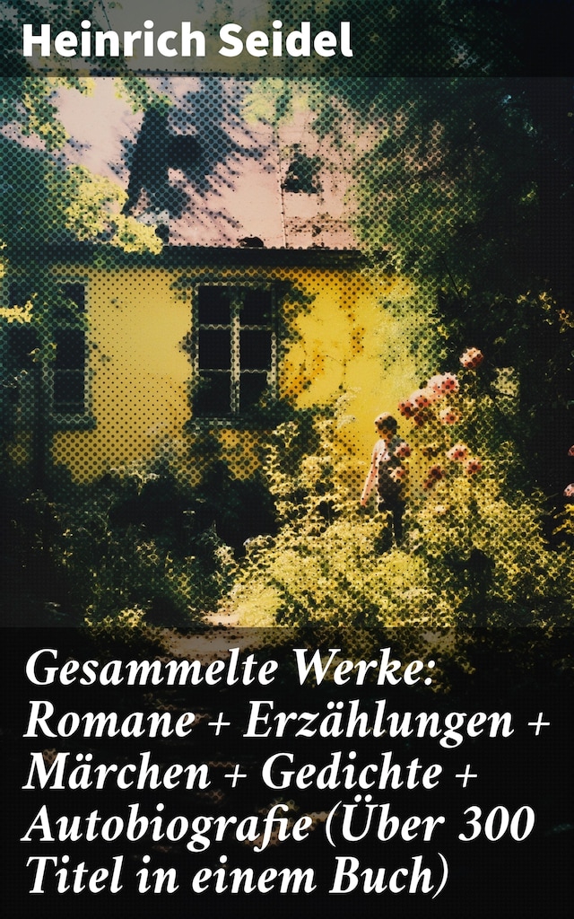Book cover for Gesammelte Werke: Romane + Erzählungen + Märchen + Gedichte + Autobiografie (Über 300 Titel in einem Buch)