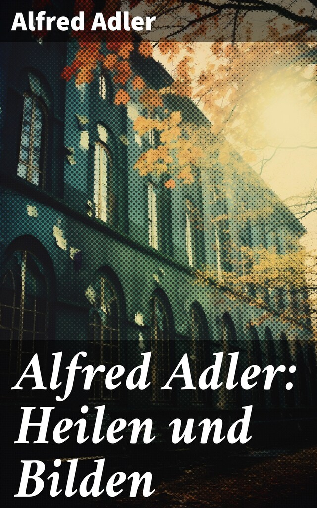 Bokomslag för Alfred Adler: Heilen und Bilden