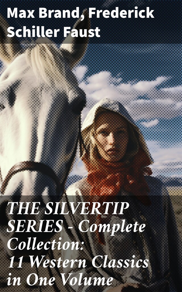 Book cover for THE SILVERTIP SERIES – Complete Collection: 11 Western Classics in One Volume