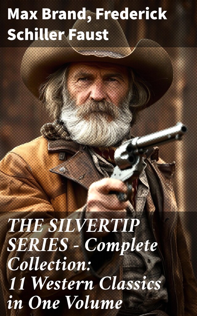 Book cover for THE SILVERTIP SERIES – Complete Collection: 11 Western Classics in One Volume