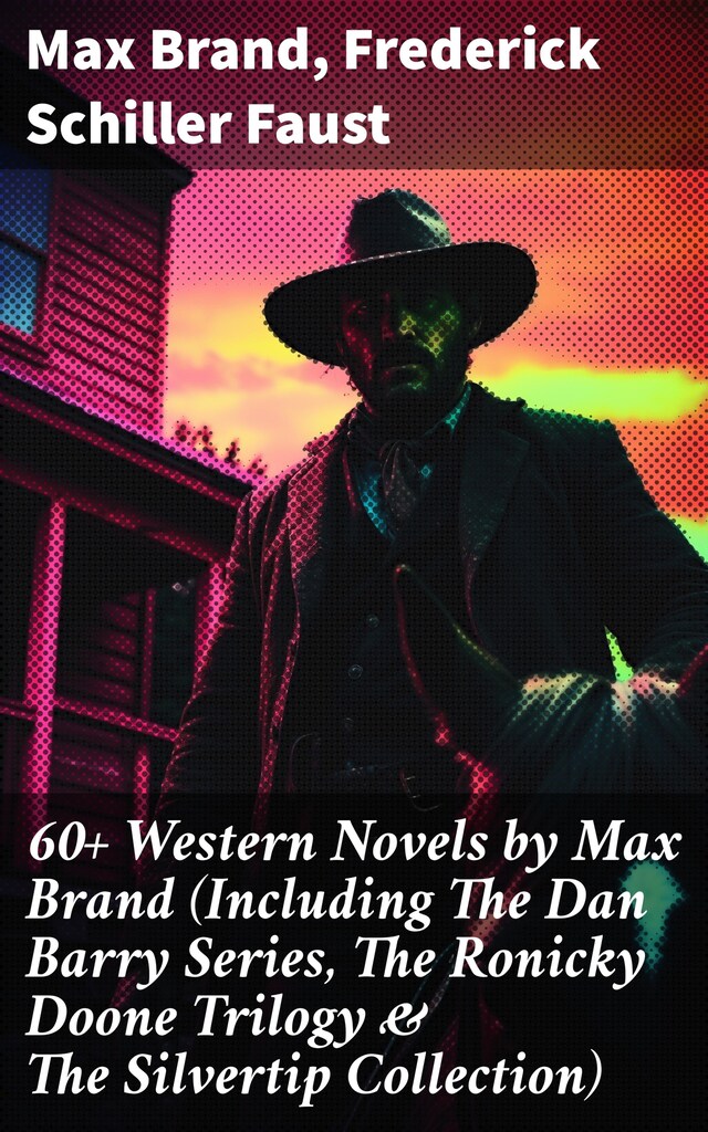 Book cover for 60+ Western Novels by Max Brand (Including The Dan Barry Series, The Ronicky Doone Trilogy & The Silvertip Collection)