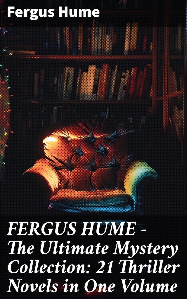 Okładka książki dla FERGUS HUME - The Ultimate Mystery Collection: 21 Thriller Novels in One Volume
