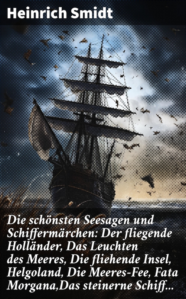 Book cover for Die schönsten Seesagen und Schiffermärchen: Der fliegende Holländer, Das Leuchten des Meeres, Die fliehende Insel, Helgoland, Die Meeres-Fee, Fata Morgana,Das steinerne Schiff...