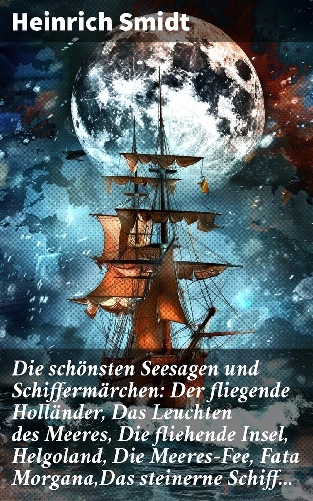 Buchcover für Die schönsten Seesagen und Schiffermärchen: Der fliegende Holländer, Das Leuchten des Meeres, Die fliehende Insel, Helgoland, Die Meeres-Fee, Fata Morgana,Das steinerne Schiff...