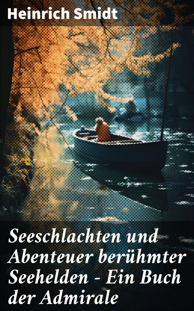 Book cover for Seeschlachten und Abenteuer berühmter Seehelden - Ein Buch der Admirale