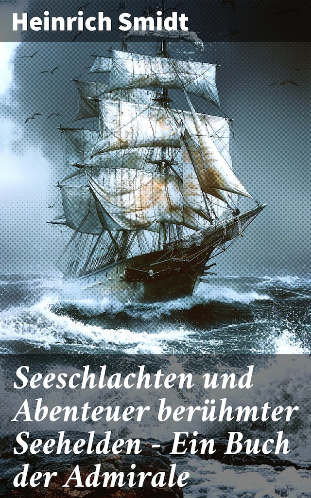 Book cover for Seeschlachten und Abenteuer berühmter Seehelden - Ein Buch der Admirale