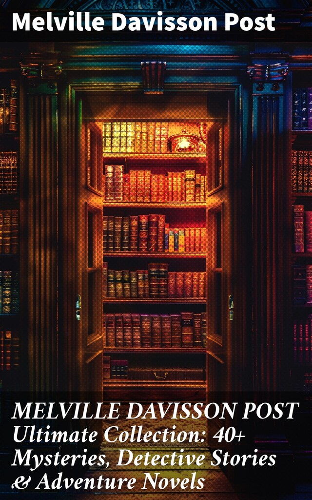 Book cover for MELVILLE DAVISSON POST Ultimate Collection: 40+ Mysteries, Detective Stories & Adventure Novels