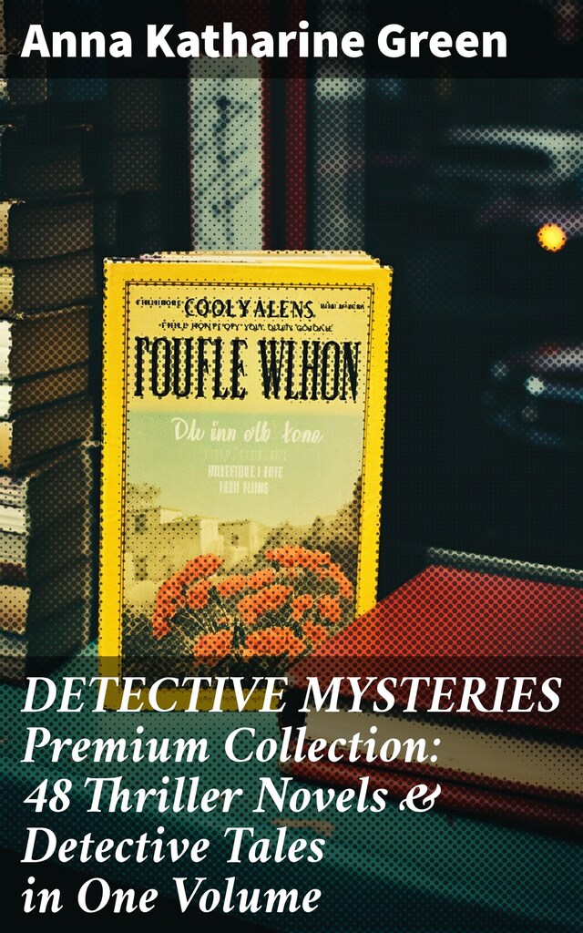 Book cover for DETECTIVE MYSTERIES Premium Collection: 48 Thriller Novels & Detective Tales in One Volume