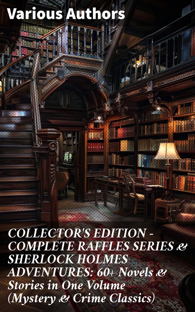 Book cover for COLLECTOR'S EDITION – COMPLETE RAFFLES SERIES & SHERLOCK HOLMES ADVENTURES: 60+ Novels & Stories in One Volume (Mystery & Crime Classics)