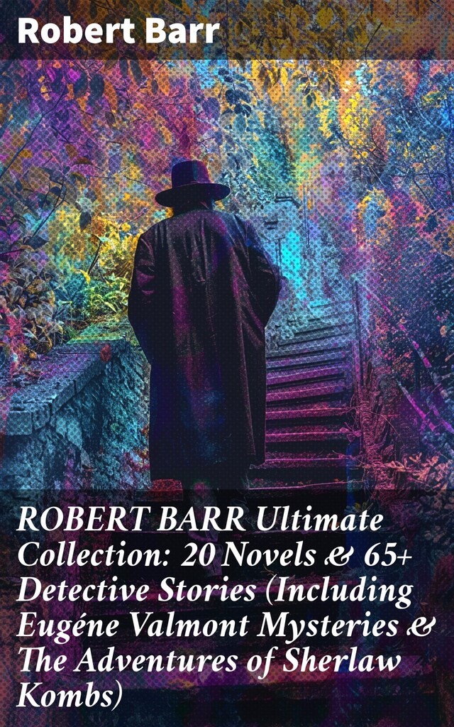 Kirjankansi teokselle ROBERT BARR Ultimate Collection: 20 Novels & 65+ Detective Stories (Including Eugéne Valmont Mysteries & The Adventures of Sherlaw Kombs)