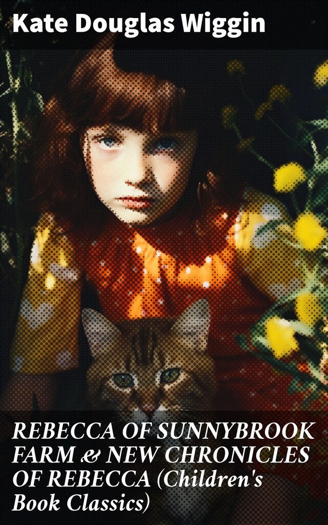 Book cover for REBECCA OF SUNNYBROOK FARM & NEW CHRONICLES OF REBECCA (Children's Book Classics)