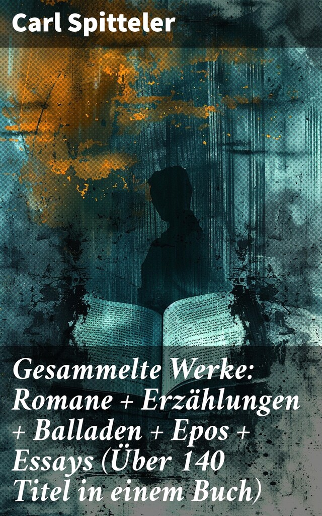 Okładka książki dla Gesammelte Werke: Romane + Erzählungen + Balladen + Epos + Essays (Über 140 Titel in einem Buch)