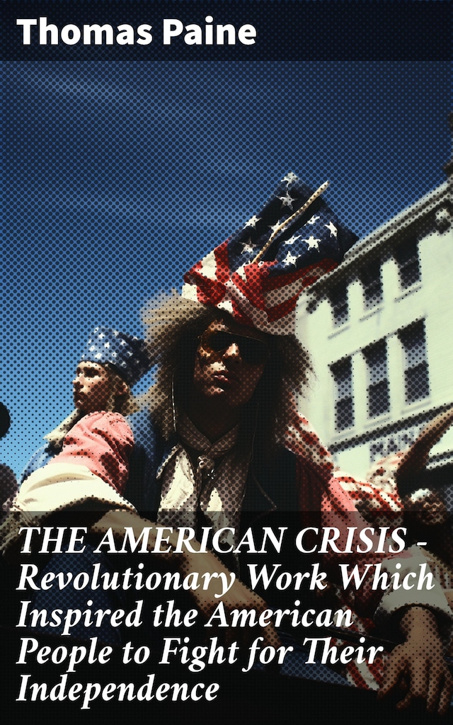 Book cover for THE AMERICAN CRISIS – Revolutionary Work Which Inspired the American People to Fight for Their Independence