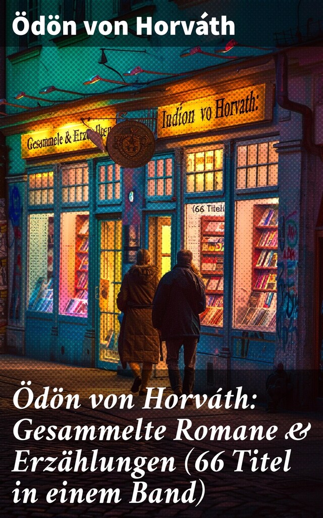 Buchcover für Ödön von Horváth: Gesammelte Romane & Erzählungen (66 Titel in einem Band)