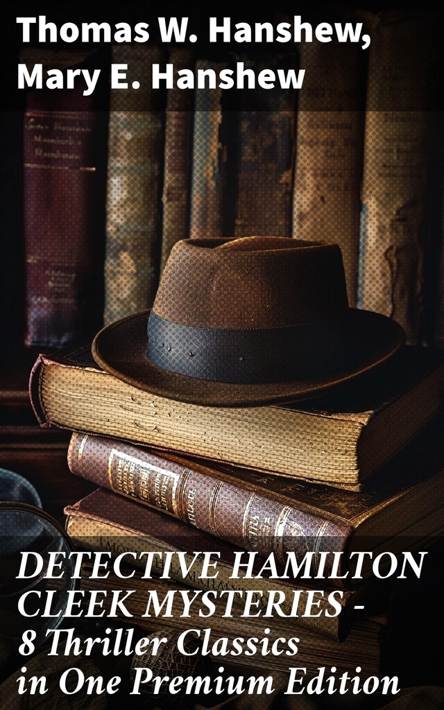 Kirjankansi teokselle DETECTIVE HAMILTON CLEEK MYSTERIES – 8 Thriller Classics in One Premium Edition