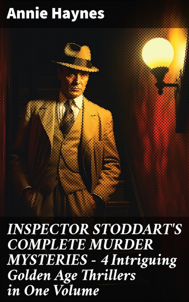 Book cover for INSPECTOR STODDART'S COMPLETE MURDER MYSTERIES – 4 Intriguing Golden Age Thrillers in One Volume