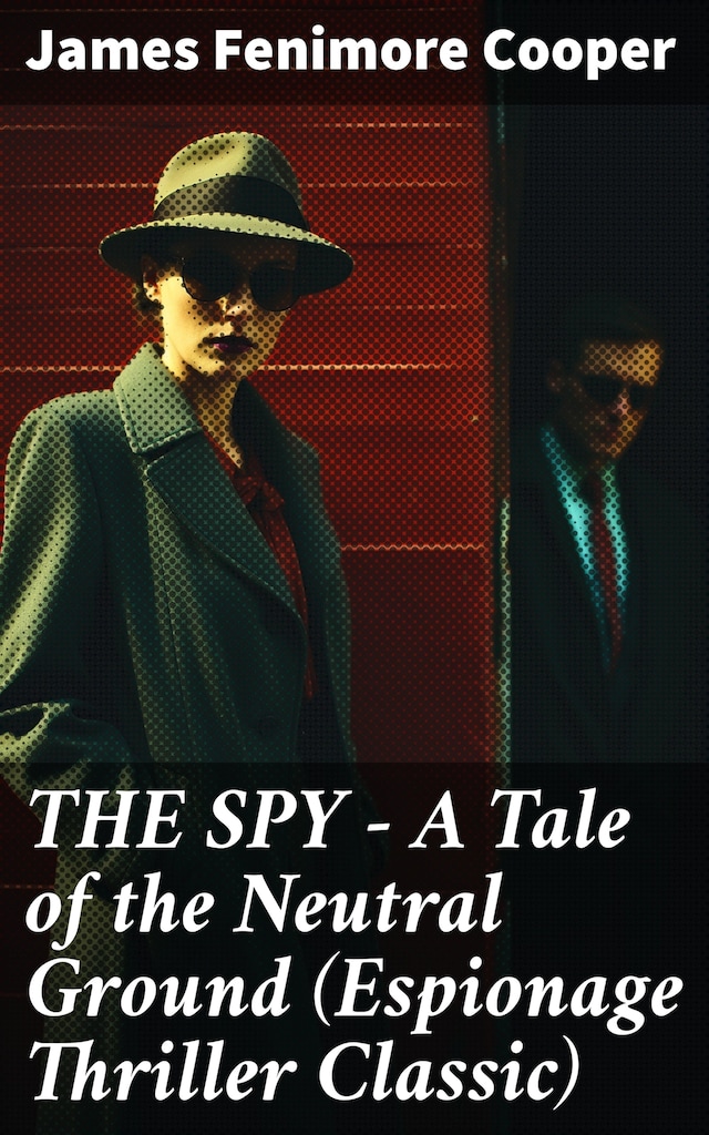 Book cover for THE SPY - A Tale of the Neutral Ground (Espionage Thriller Classic)