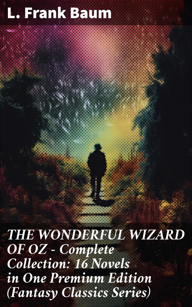 Okładka książki dla THE WONDERFUL WIZARD OF OZ – Complete Collection: 16 Novels in One Premium Edition (Fantasy Classics Series)