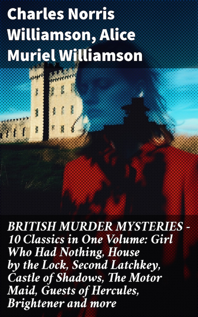 Book cover for BRITISH MURDER MYSTERIES – 10 Classics in One Volume: Girl Who Had Nothing, House by the Lock, Second Latchkey, Castle of Shadows, The Motor Maid, Guests of Hercules, Brightener and more
