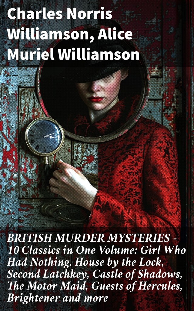 Buchcover für BRITISH MURDER MYSTERIES – 10 Classics in One Volume: Girl Who Had Nothing, House by the Lock, Second Latchkey, Castle of Shadows, The Motor Maid, Guests of Hercules, Brightener and more