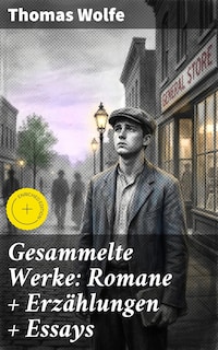Gesammelte Werke: Romane + Erzählungen + Essays