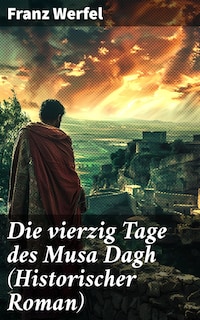 Die vierzig Tage des Musa Dagh (Historischer Roman)