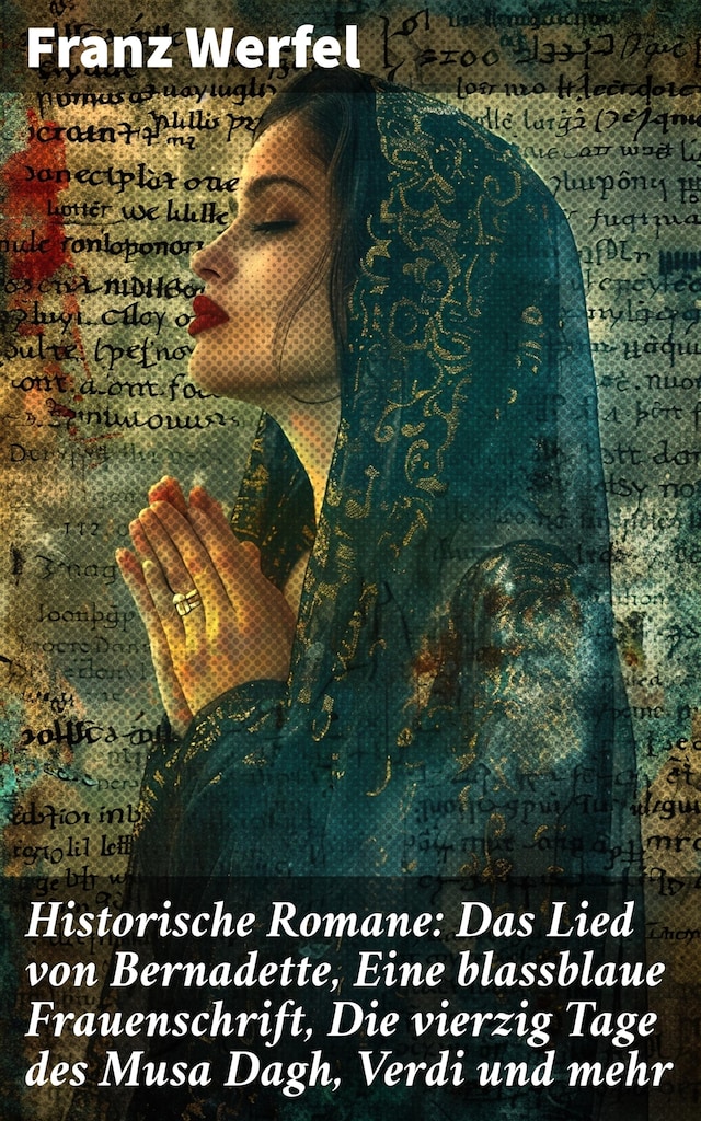 Book cover for Historische Romane: Das Lied von Bernadette, Eine blassblaue Frauenschrift, Die vierzig Tage des Musa Dagh, Verdi und mehr