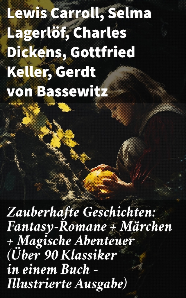 Kirjankansi teokselle Zauberhafte Geschichten: Fantasy-Romane + Märchen + Magische Abenteuer (Über 90 Klassiker in einem Buch - Illustrierte Ausgabe)