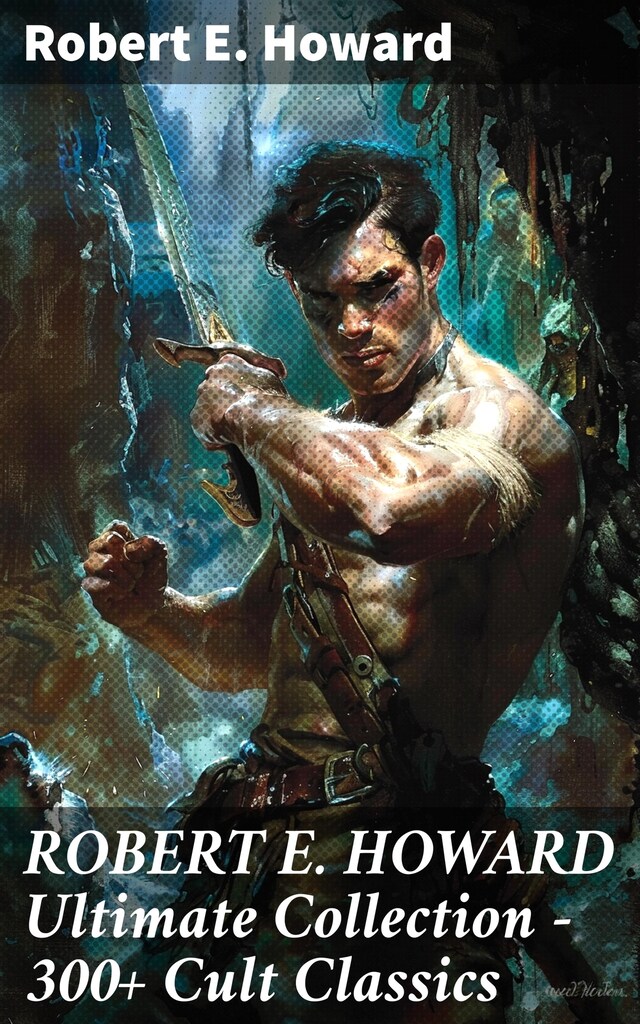 Bogomslag for ROBERT E. HOWARD Ultimate Collection – 300+ Cult Classics