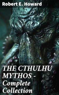 THE CTHULHU MYTHOS – Complete Collection