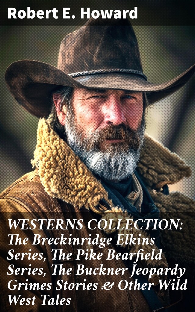 Kirjankansi teokselle WESTERNS COLLECTION: The Breckinridge Elkins Series, The Pike Bearfield Series, The Buckner Jeopardy Grimes Stories & Other Wild West Tales