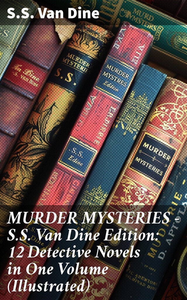 Book cover for MURDER MYSTERIES - S.S. Van Dine Edition: 12 Detective Novels in One Volume (Illustrated)