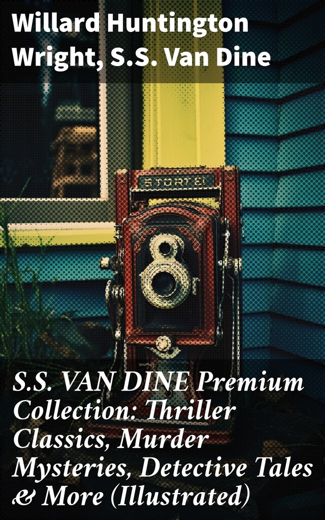 Book cover for S.S. VAN DINE Premium Collection: Thriller Classics, Murder Mysteries, Detective Tales & More (Illustrated)