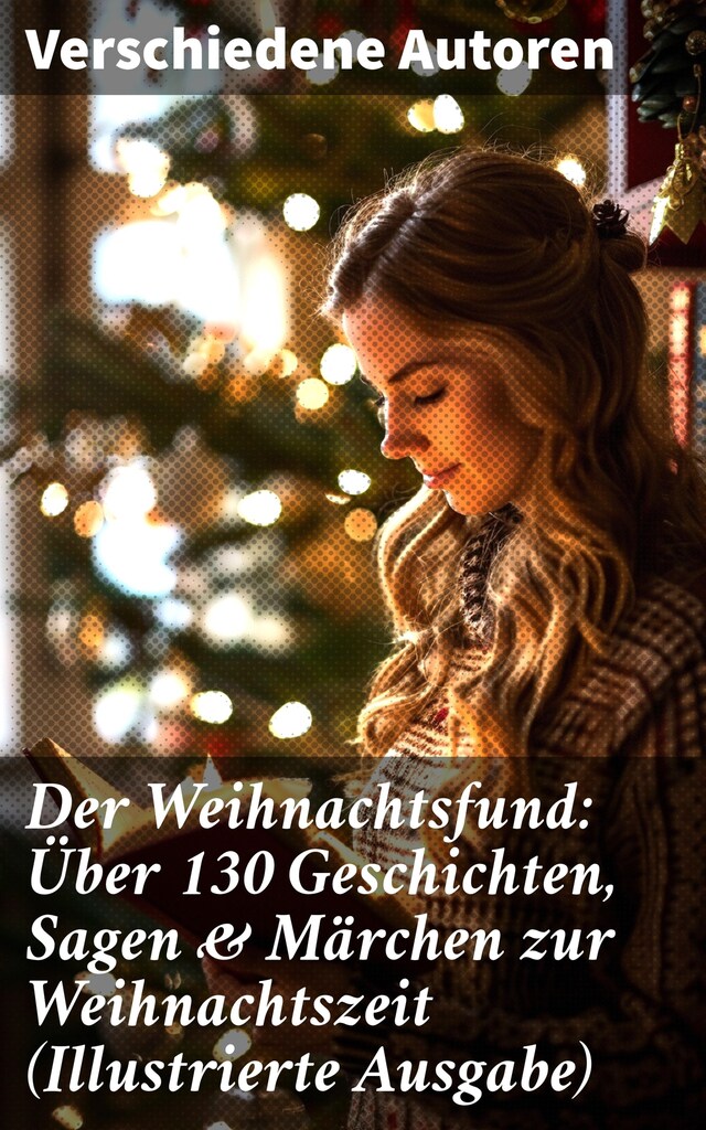 Book cover for Der Weihnachtsfund: Über 130 Geschichten, Sagen & Märchen zur Weihnachtszeit (Illustrierte Ausgabe)