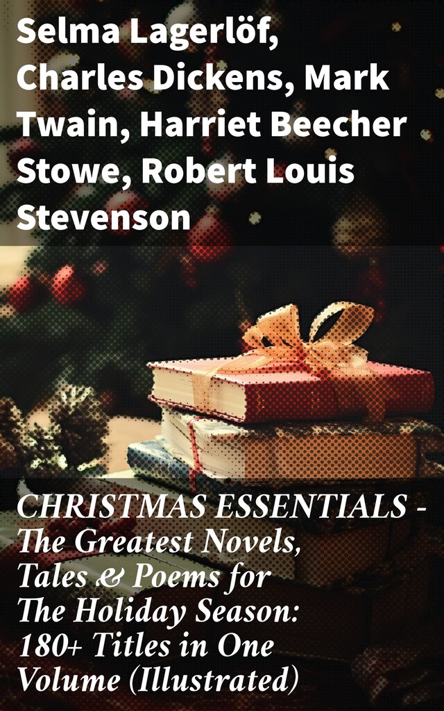 Bogomslag for CHRISTMAS ESSENTIALS - The Greatest Novels, Tales & Poems for The Holiday Season: 180+ Titles in One Volume (Illustrated)
