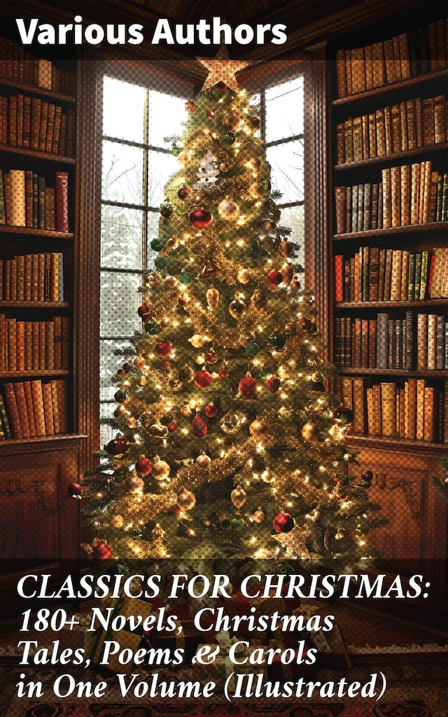 Kirjankansi teokselle CLASSICS FOR CHRISTMAS: 180+ Novels, Christmas Tales, Poems & Carols in One Volume (Illustrated)