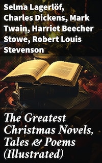 The Greatest Christmas Novels, Tales & Poems (Illustrated)