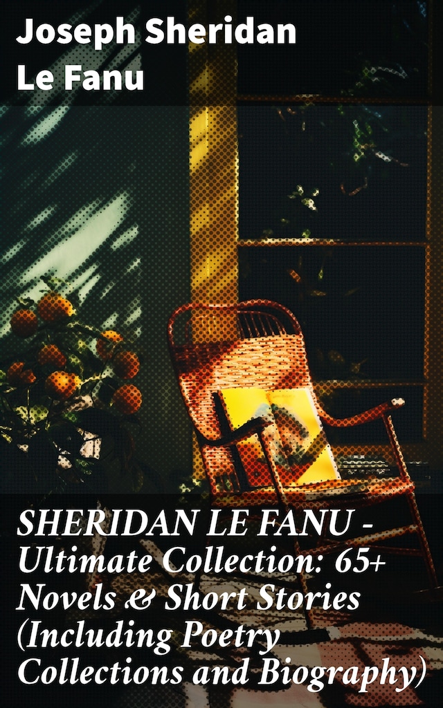 Book cover for SHERIDAN LE FANU - Ultimate Collection: 65+ Novels & Short Stories (Including Poetry Collections and Biography)