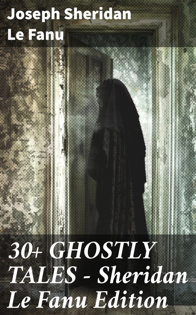 Bogomslag for 30+ GHOSTLY TALES - Sheridan Le Fanu Edition