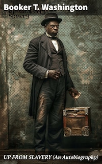 UP FROM SLAVERY (An Autobiography)