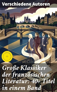 Große Klassiker der französischen Literatur: 40+ Titel in einem Band